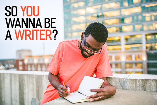 So you wanna be a writer?